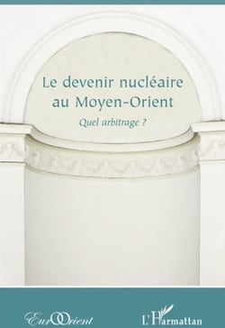 Revue eurorient : devenir nucléaire au Moyen-Orient - quel arbitrage ?