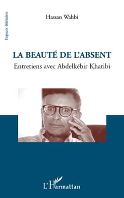 La beauté de l'absent - entretiens avec Abdelkebir Khatibi