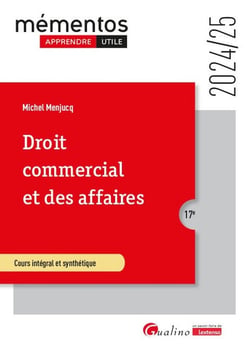 Droit commercial et des affaires : Le commerçant - Les actes de commerce - Le fonds de commerce - Le bail commercial - Les contrats commerciaux - Les règles de droit de la concurrence (édition 2024/2025)