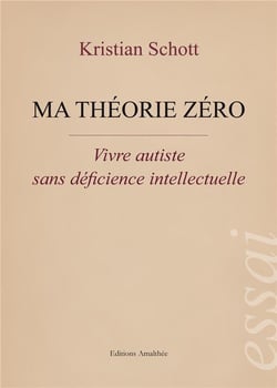 Ma théorie zéro - vivre autiste sans déficience intellectuelle