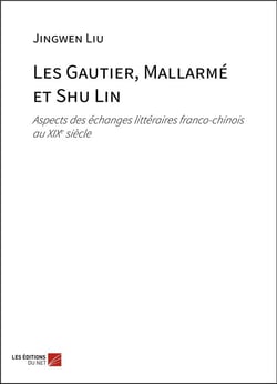 Les gautier, mallarme et shu lin - aspects des echanges litteraires franco-chinois au xixe siecle