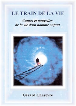 Le train de la vie - contes et nouvelles de la vie d'un homme enfant