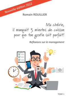 Ma cherie, il manquait trois minutes de cuisson pour que ton gratin soit parfait : reflexions sur le management (édition 2022)