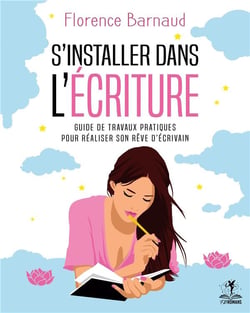 S'installer dans l'écriture : guide de travaux pratiques pour réaliser son rêve d'écrivain