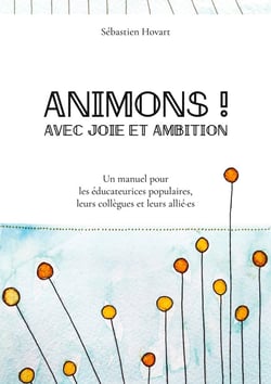 Animons ! Avec joie et ambition : Un manuel pour les éducateurices populaires, leurs collègues et leurs allié-es