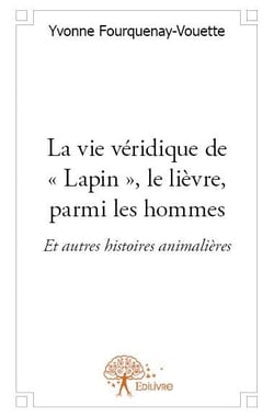 La vie véridique de "Lapin", le lièvre, parmi les hommes - et autres histoires animalières
