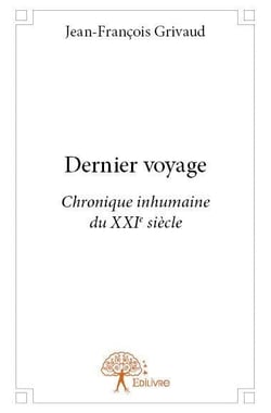 Dernier voyage : Chronique inhumaine du XXI ème siècle