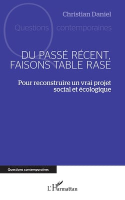Du passé récent, faisons table rase : Pour reconstruire un vrai projet social et écologique