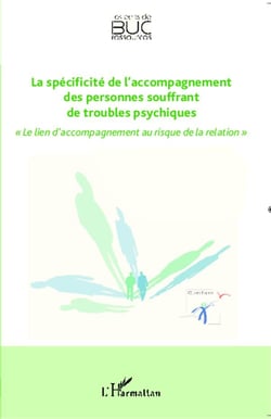 La spécificité de l'accompagnement des personnes souffrant de troubles psychiques - le lien d'accompagnement au risque de la relation