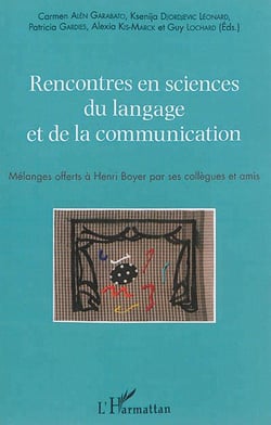 Rencontres en sciences du langage et de la communication : Mélanges offerts à Henri Boyer par ses collègues et amis