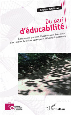 Du pari d'éducabilité - évolution des pratiques éducatives pour des enfants avec troubles du spectre autistique et déficients intellectuels