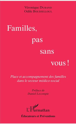 Familles, pas sans vous ! place et accompagnement des familles dans le secteur medico social