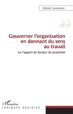 Gouverner l'organisation en donnant du sens au travail - ou l'apport du facteur de proximité
