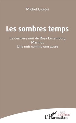Les sombres temps - la dernière nuit de Rosa Luxemburg - Marinus - une nuit comme une autre