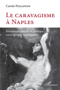 Le caravagisme à naples : polymorphisme de la poétique caravagesque méridionale