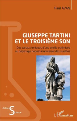 Giuseppe Tartini et le troisième son : des canaux ioniques d'une oreille optimisée au dépistage néonatal universel des surdités