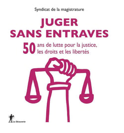 Juger sans entraves - 50 ans de lutte pour la justice, les droits et les libertés