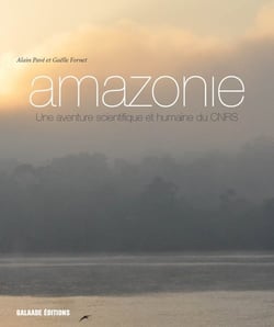 Amazonie - une aventure scientifique et humaine du cnrs