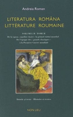 Littérature roumaine t.2 - de l'époque des grands classiques à la première guerre mondiale - literatura româna t.2