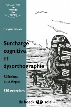 Surcharge cognitive et dysorthographie - réflexions et pratiques - 330 exercices