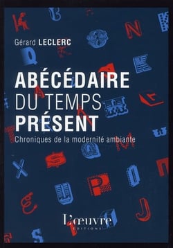 Abécédaire du temps présent - chroniques de la modernité ambiante