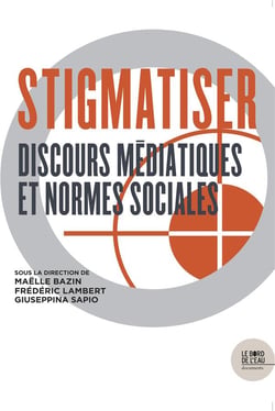 Stigmatiser - discours médiatiques et normes sociales