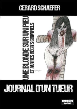 Journal d'un tueur - une blonde sur un pieu et autres récits criminels