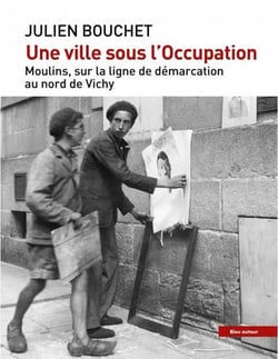 Une ville sous l'occupation : moulins, sur la ligne de démarcation au nord de vichy