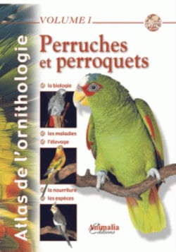 Atlas de l'ornithologie Tome 1 - perruches et perroquets