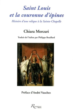 Saint Louis et la couronne d'épines - histoire d'une relique à la Sainte-Chapelle