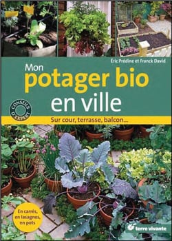 Mon potager bio en ville - sur cour, terrasse, balcon...