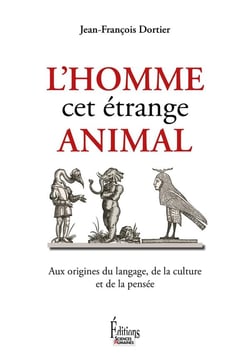 L'homme, cet étrange animal - aux origines du langage, de la culture et de la pensée