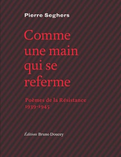 Comme une main qui se referme - poèmes de la Résistance, 1939-1945