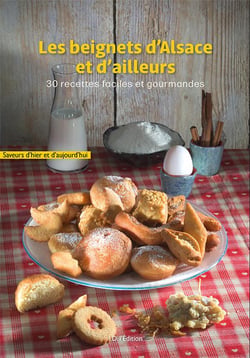 Les beignets d'Alsace et d'ailleurs : 30 recettes faciles et gourmandes