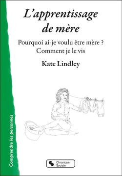 L'apprentissage de mère : pourquoi ai-je voulu être mère ? comment je le vis ?