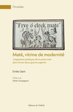 Maté, vitrine de modernité : Imaginaires politiques de la yerba mate dans l'entre-deux-guerres argentin