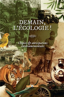 Demain, l'écologie ! - utopies & anticipations environnementales
