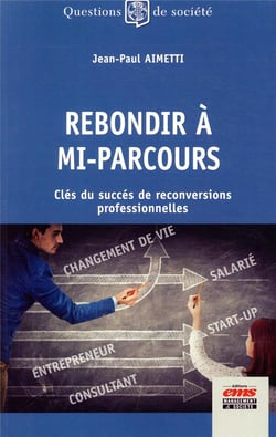 Rebondir à mi-parcours - clés du succès de reconversions professionnelles