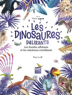 Les Dinosaures délirants, les fossiles affolants et les minéraux scintillant