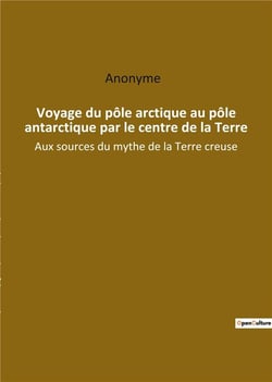 Voyage du pôle arctique au pôle antarctique par le centre de la Terre