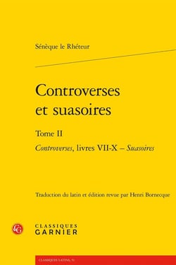 Controverses et Suasoires Tome 2 : Controverses, livres VII-X - Suasoires