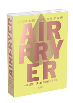 Airfryer - Le Guide ultime pour tous les jours - 400 recettes à la friteuse à air