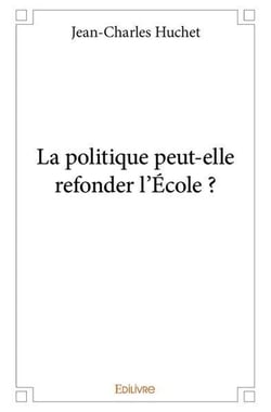 La politique peut elle refonder l'ecole ?