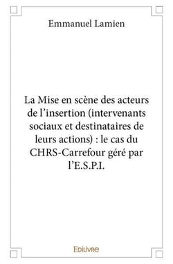 La Mise en scène des acteurs de l'insertion (intervenants sociaux et destinataires de leurs actions
