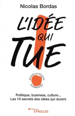 L'idée qui tue ! politique, business, culture... les 10 secrets des idées qui durent