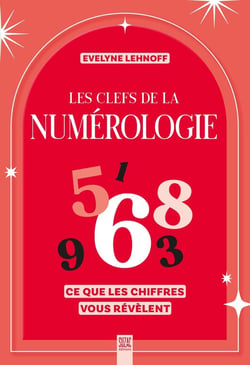 Les clefs de la numérologie : Ce que les chiffres vous révèlent
