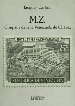 M.Z.- Cinq ans dans le Venezuela de Chavez