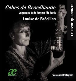 Celles de Brocéliande : Légendes de la femme fée forêt