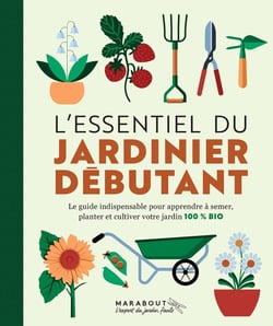 L'essentiel du jardinier débutant : le guide indispensable pour apprendre à semer, planter et cultiver votre jardin 100% bio