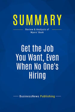 Summary: Get the Job You Want, Even When No One's Hiring : Review and Analysis of Myers' Book